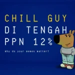 Ketika Chill Guy Hadapi PPN 12%?