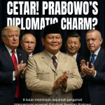 Cetar! Prabowo’s Diplomatic Charm?