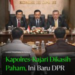 Kapolres-Kajari Dikasih Paham, Ini Baru DPR